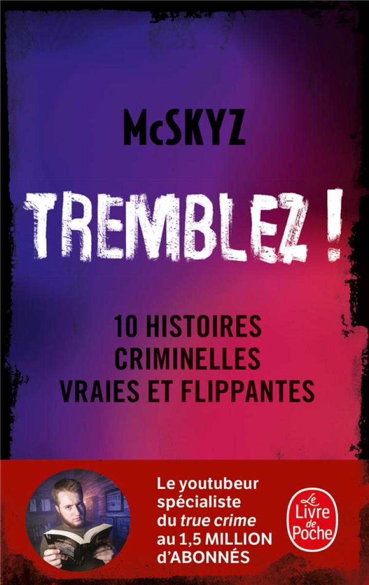 TREMBLEZ ! - 10 HISTOIRES CRIMINELLES VRAIES ET FLIPPANTES - MCSKYZ - LGF/Livre de Poche