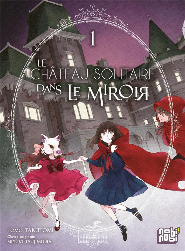 LE CHATEAU SOLITAIRE DANS LE MIROIR T01 - TAKETOMI/TSUJIMURA - NOBI NOBI