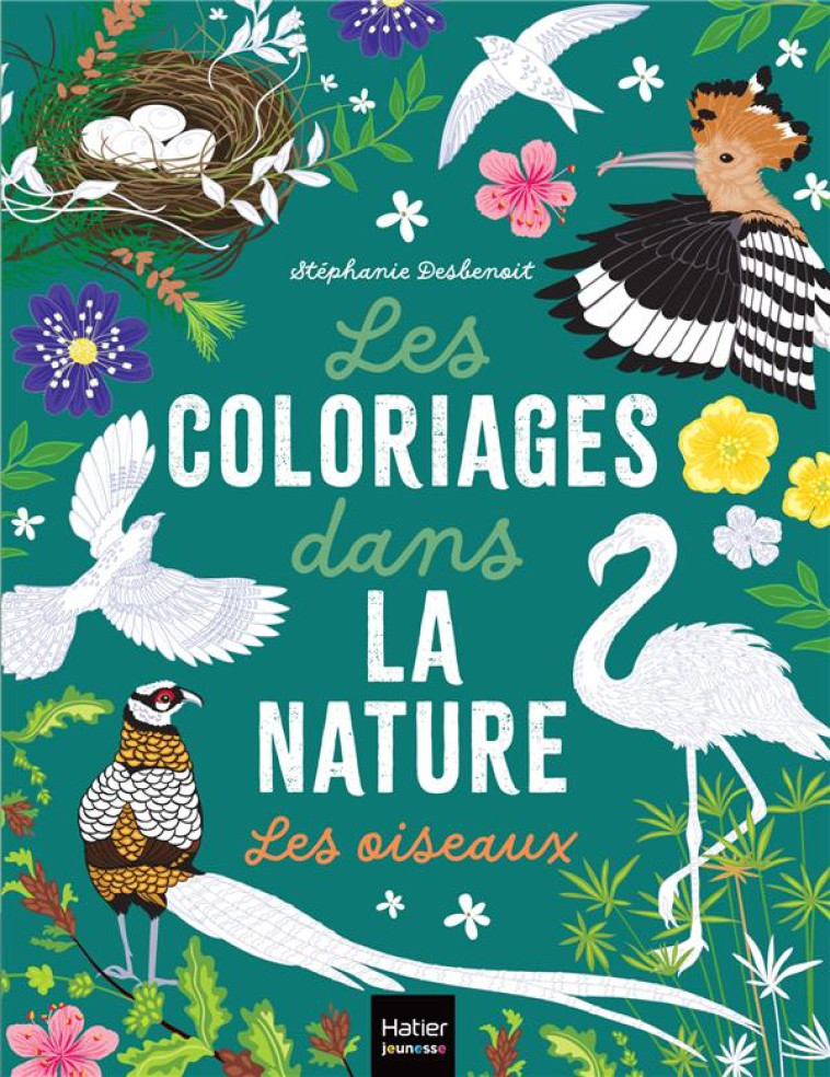 LES COLORIAGES DANS LA NATURE - LES OISEAUX - DESBENOIT STEPHANIE - HATIER SCOLAIRE