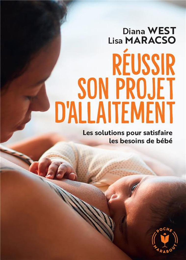 REUSSIR SON PROJET D-ALLAITEMENT - LES SOLUTIONS POUR SATISFAIRE LES BESOINS DE BEBE - WEST/MARACSO - MARABOUT