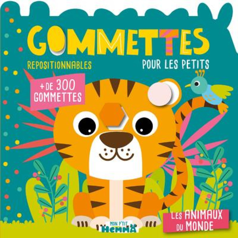 MON P-TIT HEMMA - GOMMETTES POUR LES PETITS - LES ANIMAUX DU MONDE - + DE 300 GOMMETTES REPOSITIONNA - CAROTTE ET COMPAGNIE - HEMMA