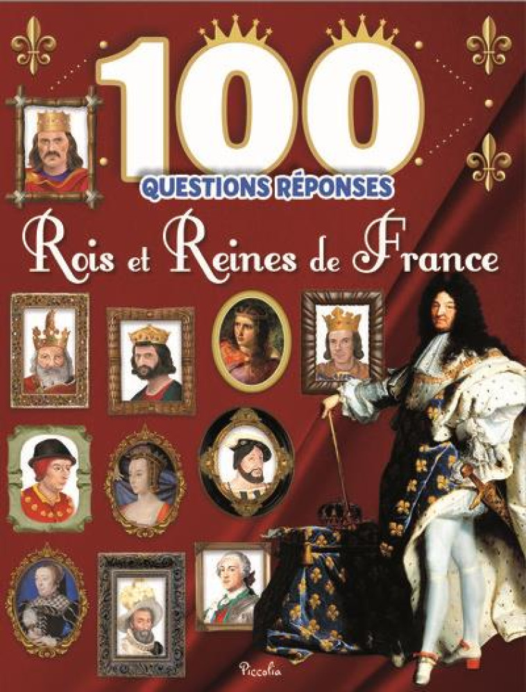 ROIS ET REINES DE FRANCE - 100 QUESTIONS REPONSES - CHEF FANELIE - PICCOLIA