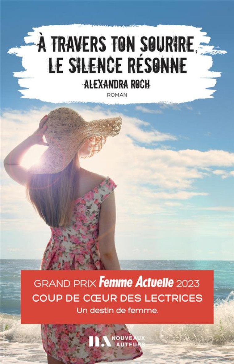 A TRAVERS TON SOURIRE, LE SILENCE RESONNE - COUP DE COEUR DES LECTRICES FEMME ACTUELLE 2023 - ROCH ALEXANDRA - NOUVEAUX AUTEUR