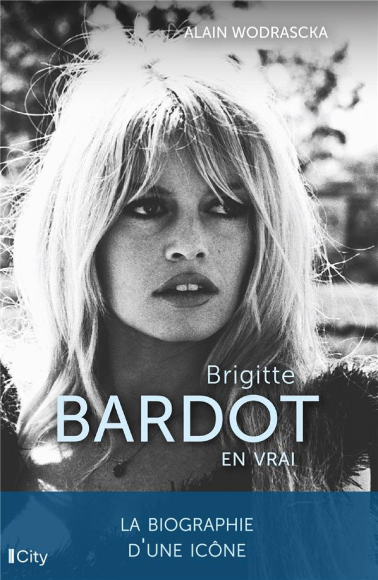 BRIGITTE BARDOT, EN VRAI - WODRASCKA ALAIN - CITY