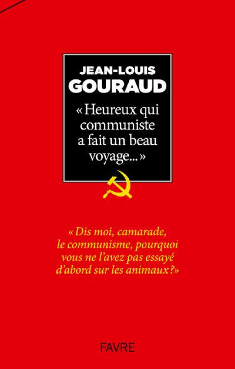 HEUREUX QUI COMMUNISTE A FAIT UN BEAU VOYAGE... - GOURAUD JEAN-LOUIS - FAVRE