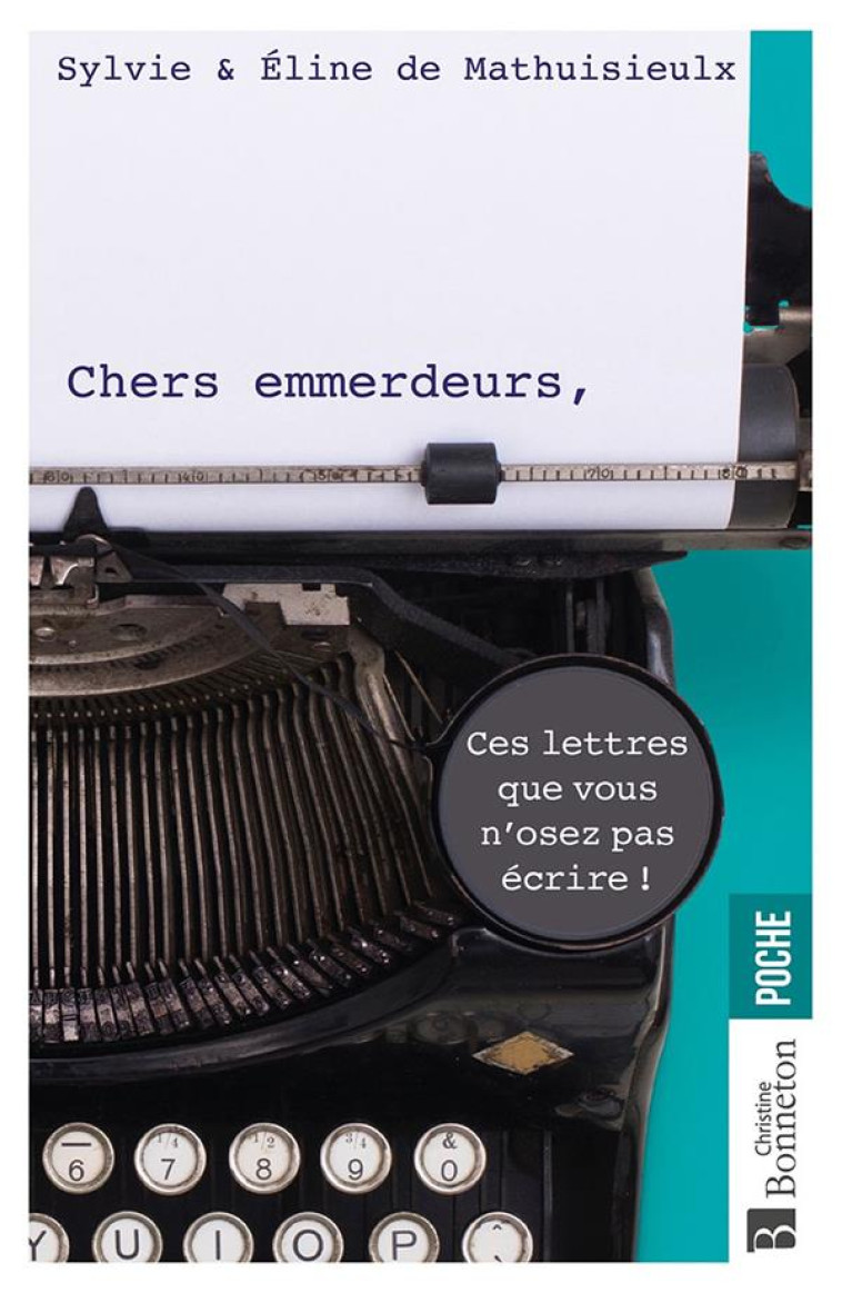 CHERS EMMERDEURS - CES LETTRES QUE VOUS N-OSEREZ PAS ECRIRE - DE MATHUISIEULT - BONNETON