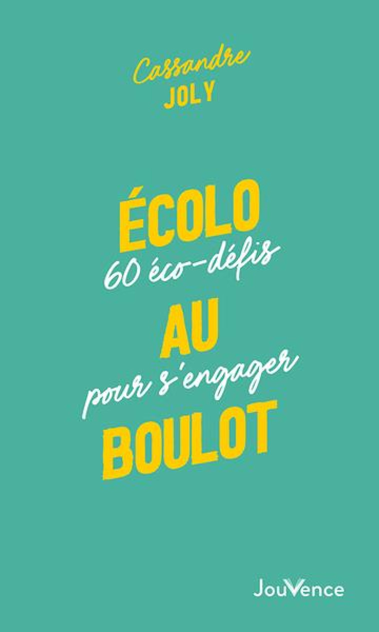 ECOLO AU BOULOT - 60 ECO-DEFIS POUR S-ENGAGER - JOLY CASSANDRE - JOUVENCE