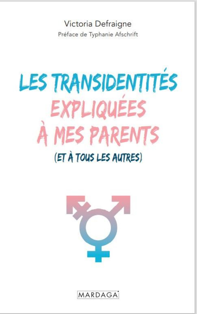 LES TRANSIDENTITES EXPLIQUEES A MES PARENTS (ET A TOUS LES AUTRES) - DEFRAIGNE/AFSCHRIFT - MARDAGA PIERRE