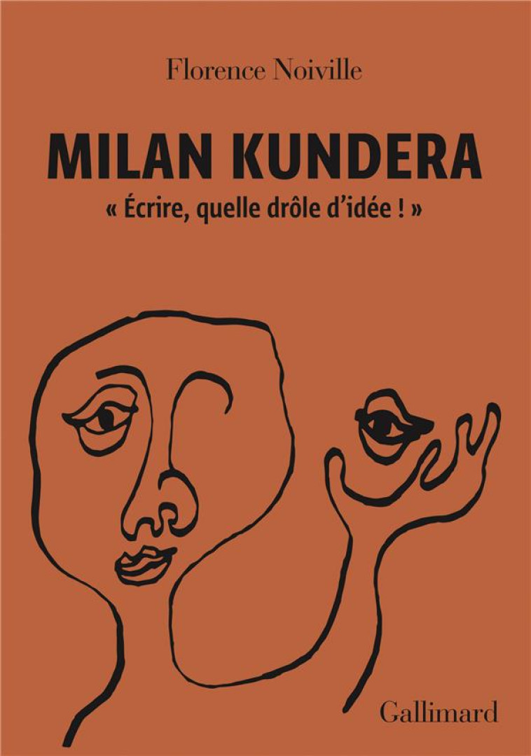 MILAN KUNDERA - ECRIRE, QUELLE DROLE D-IDEE ! - NOIVILLE FLORENCE - GALLIMARD