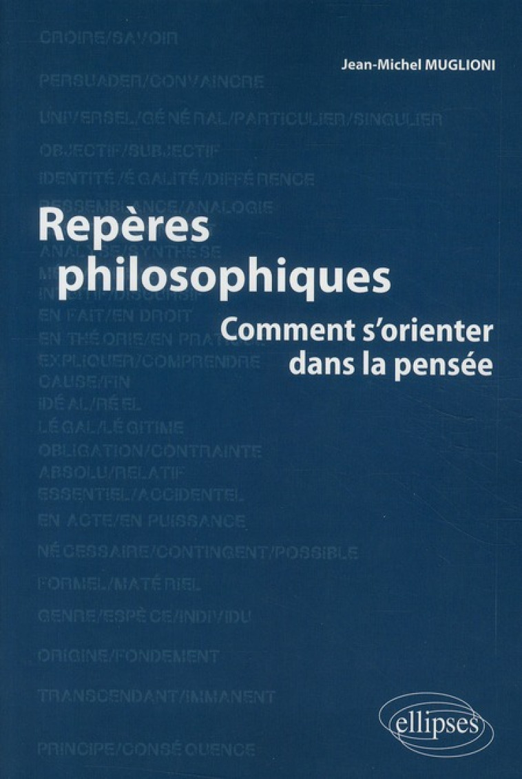 REPERES PHILOSOPHIQUES - COMMENT S-ORIENTER DANS LA PENSEE - MUGLIONI JEAN-MICHEL - ELLIPSES MARKET