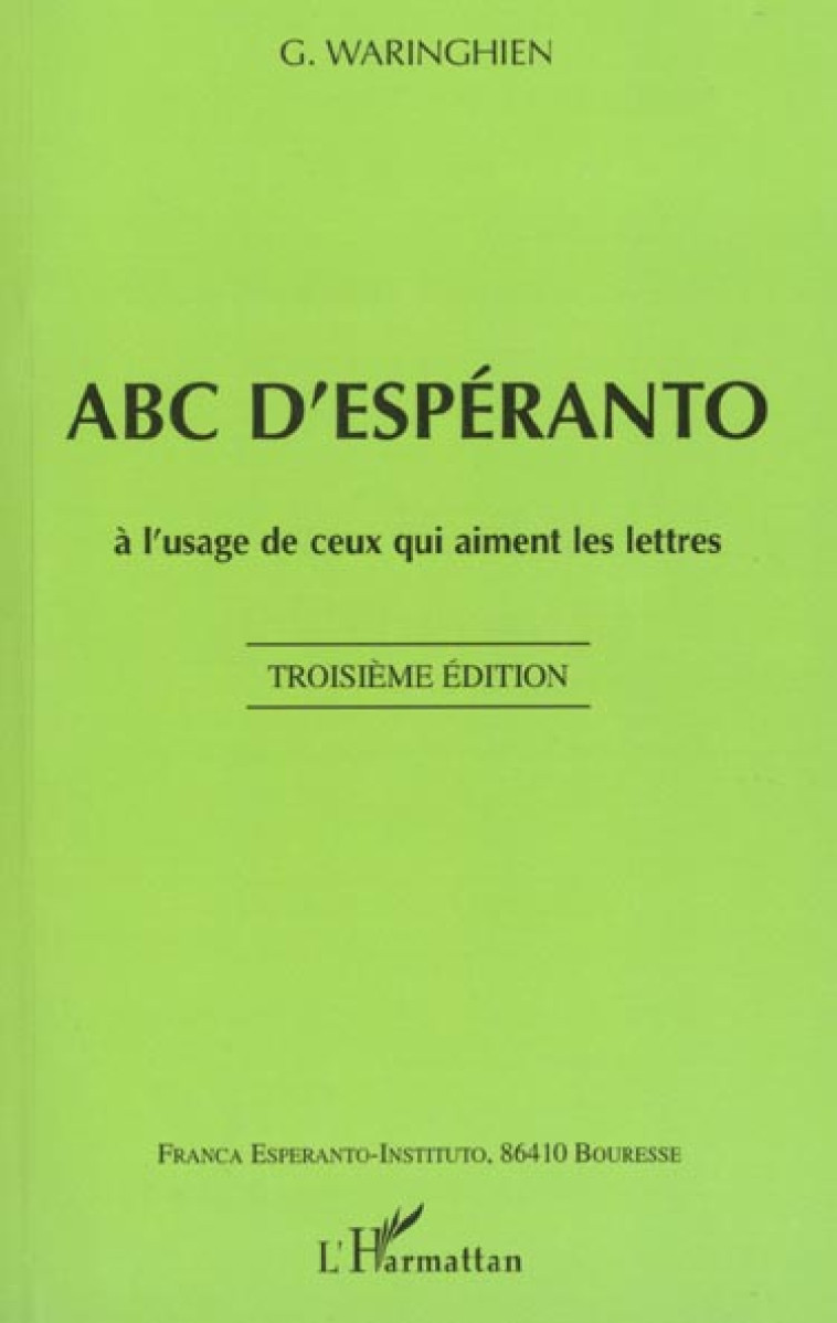 ABC D'ESPERANTO  -  A L'USAGE DE CEUX QUI AIMENT LES LETTRES (3E EDITION) - WARINGHIEN, G - L'HARMATTAN