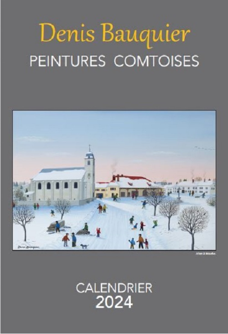 CALENDRIER 2024 DENIS BAUQUIER - PEINTURES COMTOISES - BAUQUIER DENIS - MA REGION