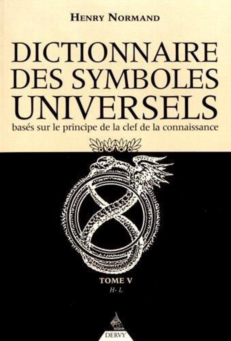 LE DICTIONNAIRE DES SYMBOLES UNIVERSELS TOME 5 - BASES SUR LE PRINCIPE DE LA CLEF DE LA CONNAISSANCE - NORMAND HENRY - Dervy