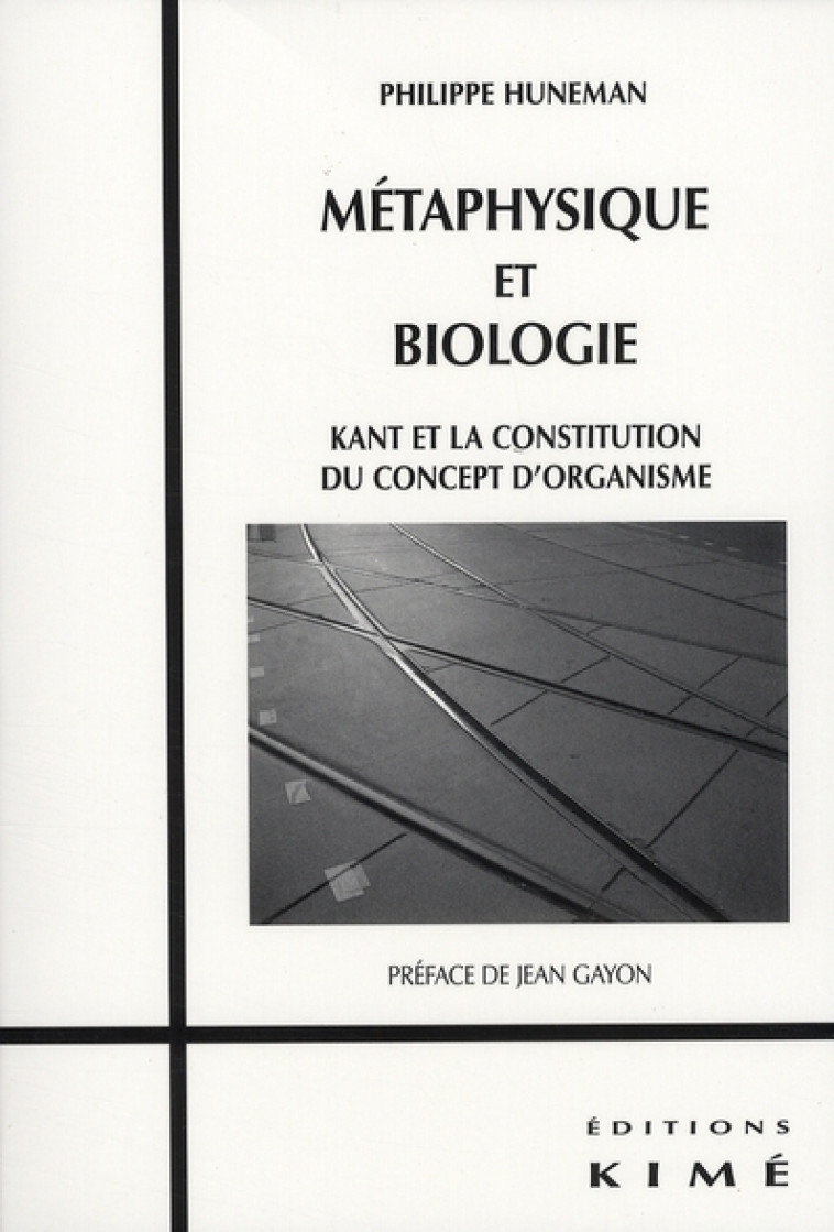 METAPHYSIQUE ET BIOLOGIE - KANT ET LA CONSTITUTION DU CONCEPT D'ORG - HUNEMAN, PHILIPPE - KIME