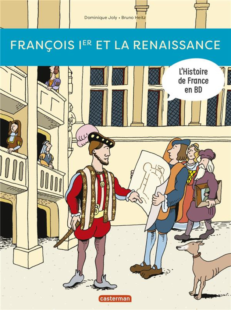 HISTOIRE DE FRANCE EN BD - FRANCOIS IER... ET LA RENAISSANCE ! - JOLY DOMINIQUE - CASTERMAN