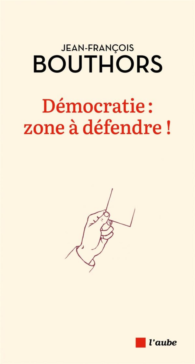 DEMOCRATIE : ZONE A DEFENDRE ! - BOUTHORS J-F. - AUBE NOUVELLE