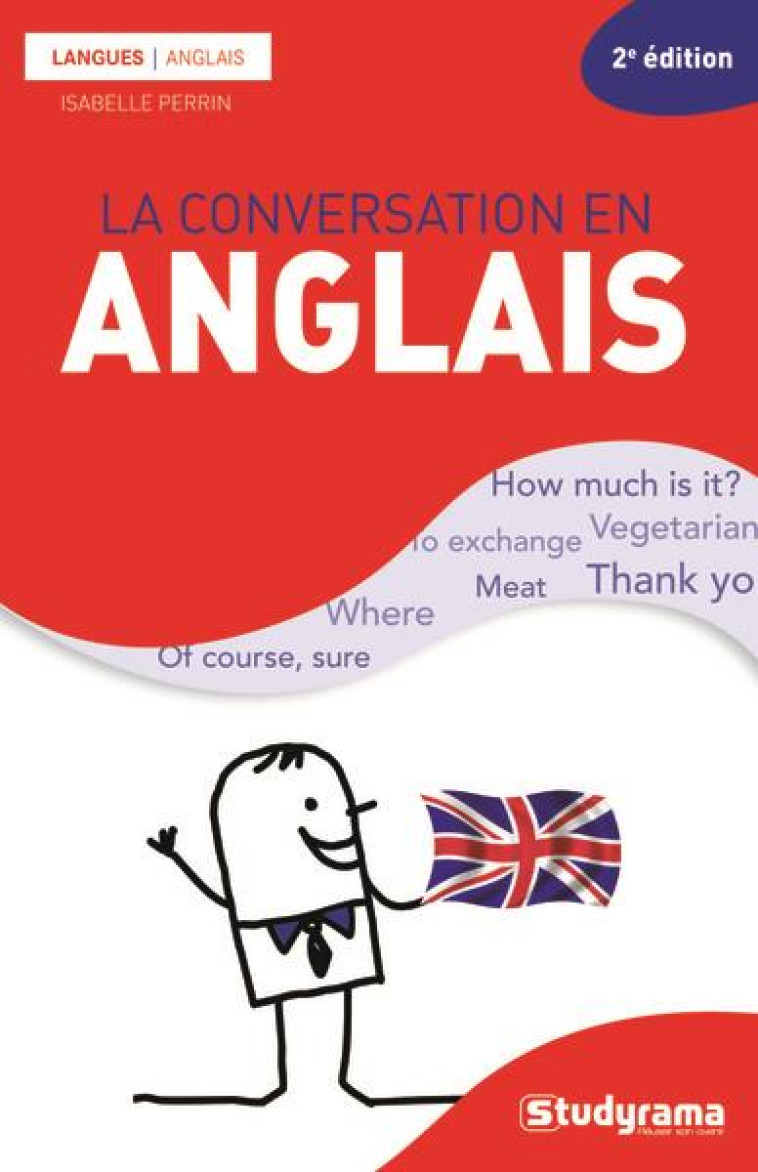 GUIDES DE CONVERSATION - LA CONVERSATION EN ANGLAIS - AMELIOREZ VOTRE NIVEAU A L ORAL - PERRIN ISABELLE - STUDYRAMA