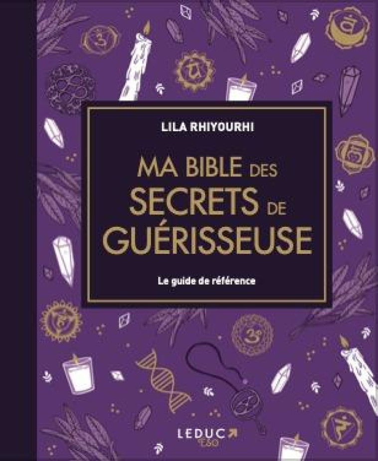 MA BIBLE DES SECRETS DE GUERISSEUSE - EDITION DE LUXE - LE GUIDE DE REFERENCE DES OUTILS ENERGETIQUE - RHIYOURHI LILA - QUOTIDIEN MALIN