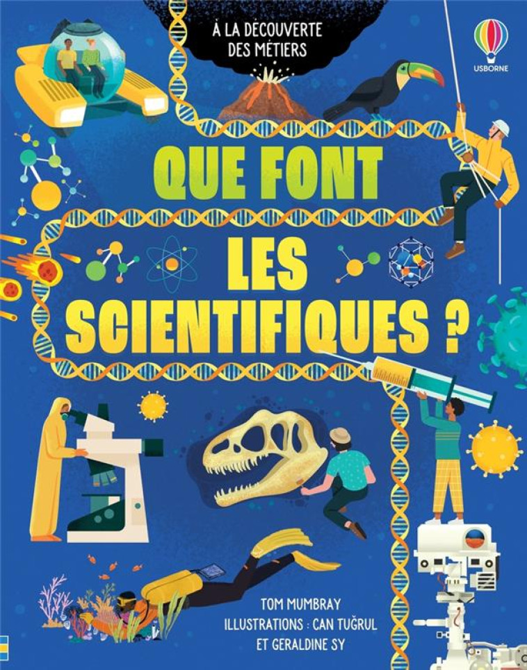 QUE FONT LES SCIENTIFIQUES ? - A LA DECOUVERTE DES METIERS - MUMBRAY/TUGRUL/SY - NC