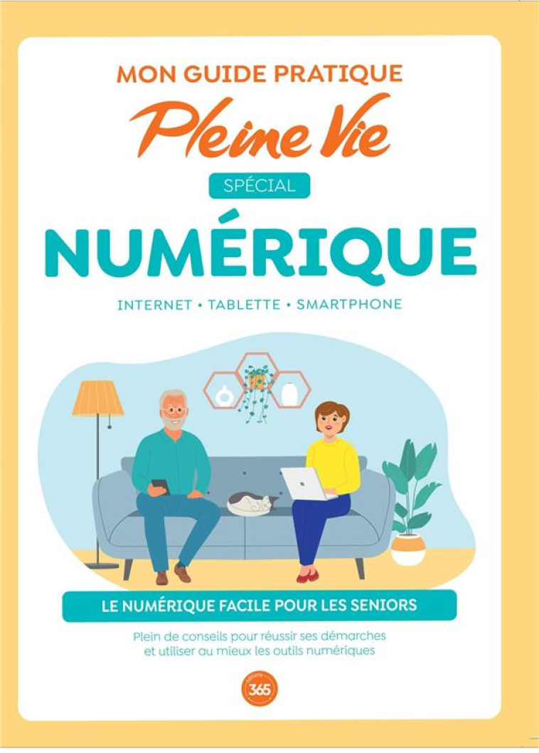 MON GUIDE PRATIQUE PLEINE VIE SPECIAL NUMERIQUE : SAVOIR UTILISER UN SMARTPHONE, UNE TABLETTE... - PLEINE VIE - 365 PARIS