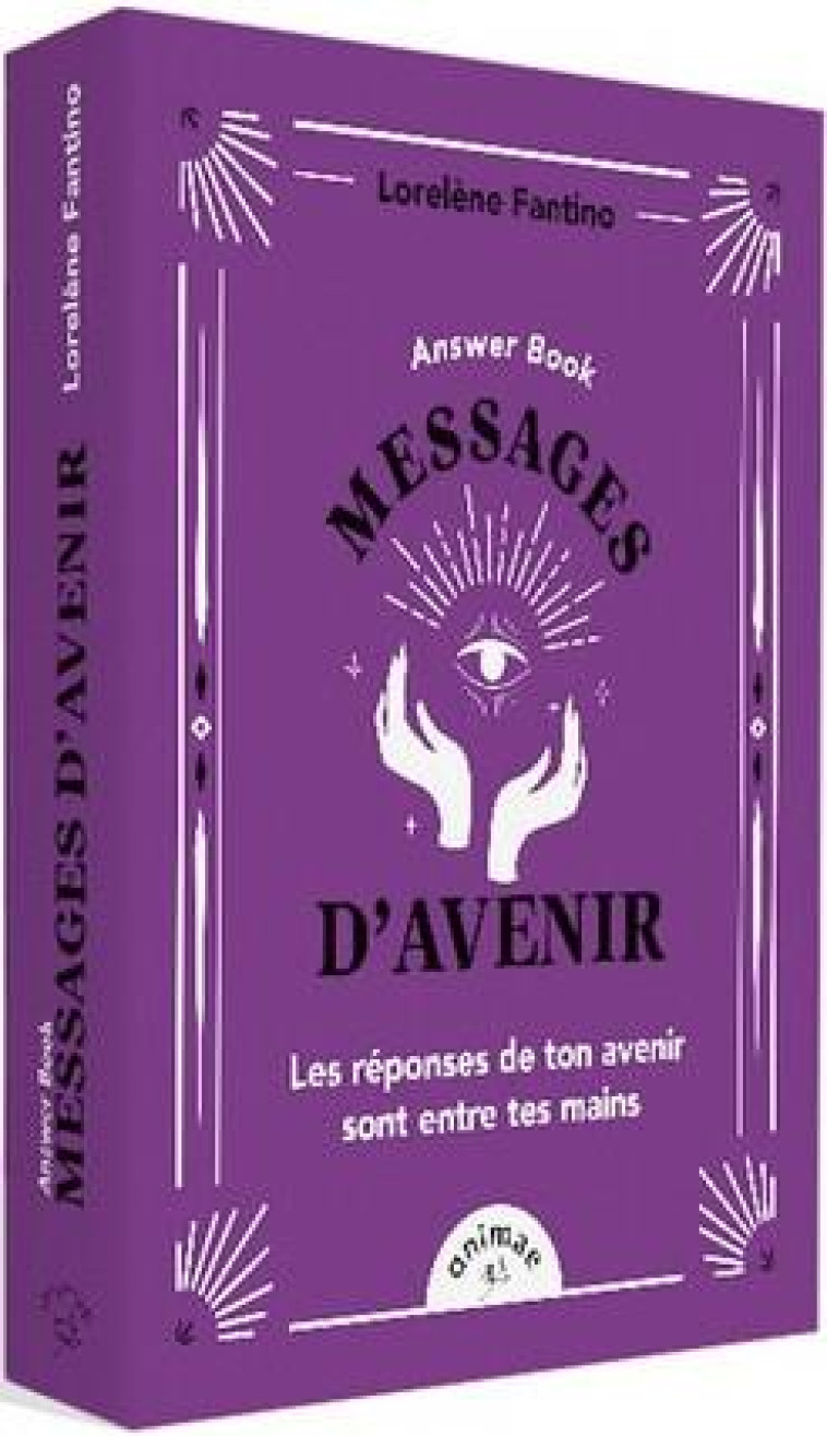 ANSWER BOOK MESSAGES D-AVENIR - LES REPONSES DE TON AVENIR SONT ENTRE TES MAINS - FANTINO LORELENE - ANIMAE