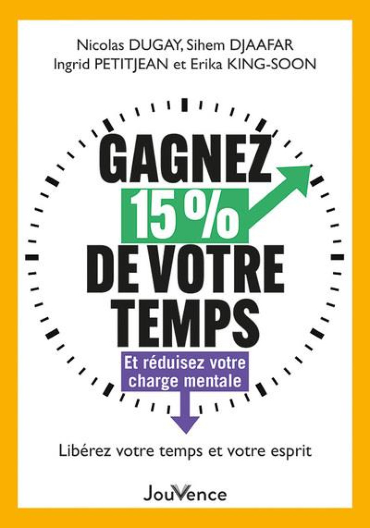 GAGNEZ 15 % DE VOTRE TEMPS - ET REDUISEZ VOTRE CHARGE MENTALE - DJAAFAR/DUGAY - JOUVENCE