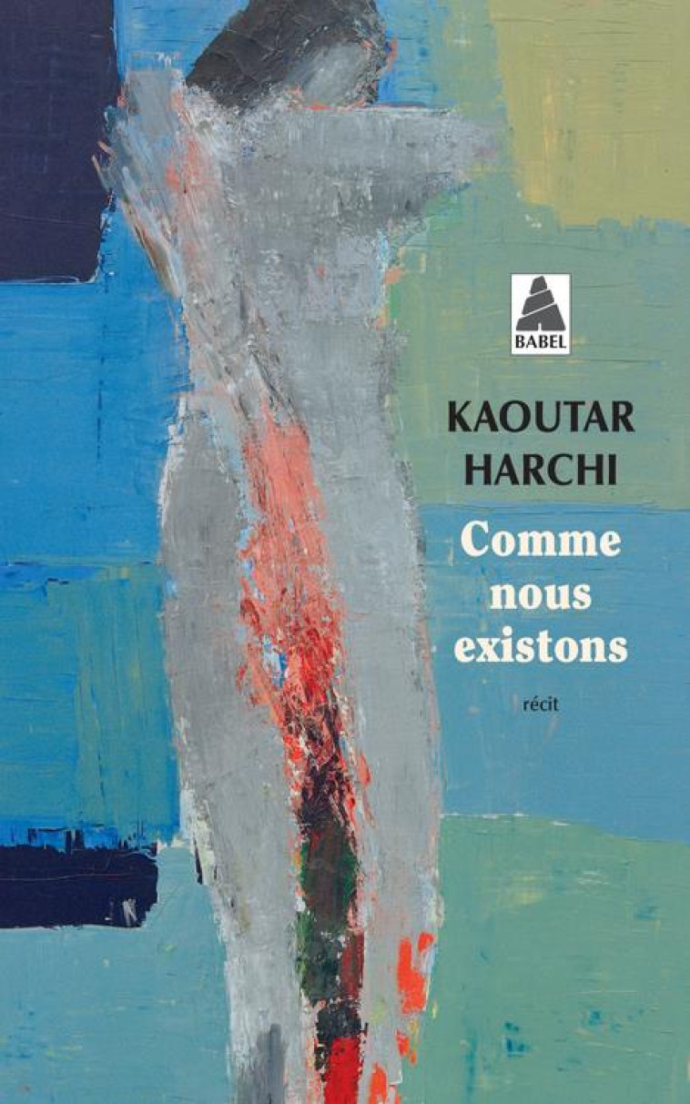 COMME NOUS EXISTONS - HARCHI KAOUTAR - ACTES SUD