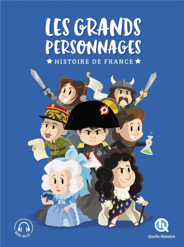 LES GRANDS PERSONNAGES DE L-HISTOIRE DE FRANCE - L-INTEGRALE - XXX - QUELLE HISTOIRE