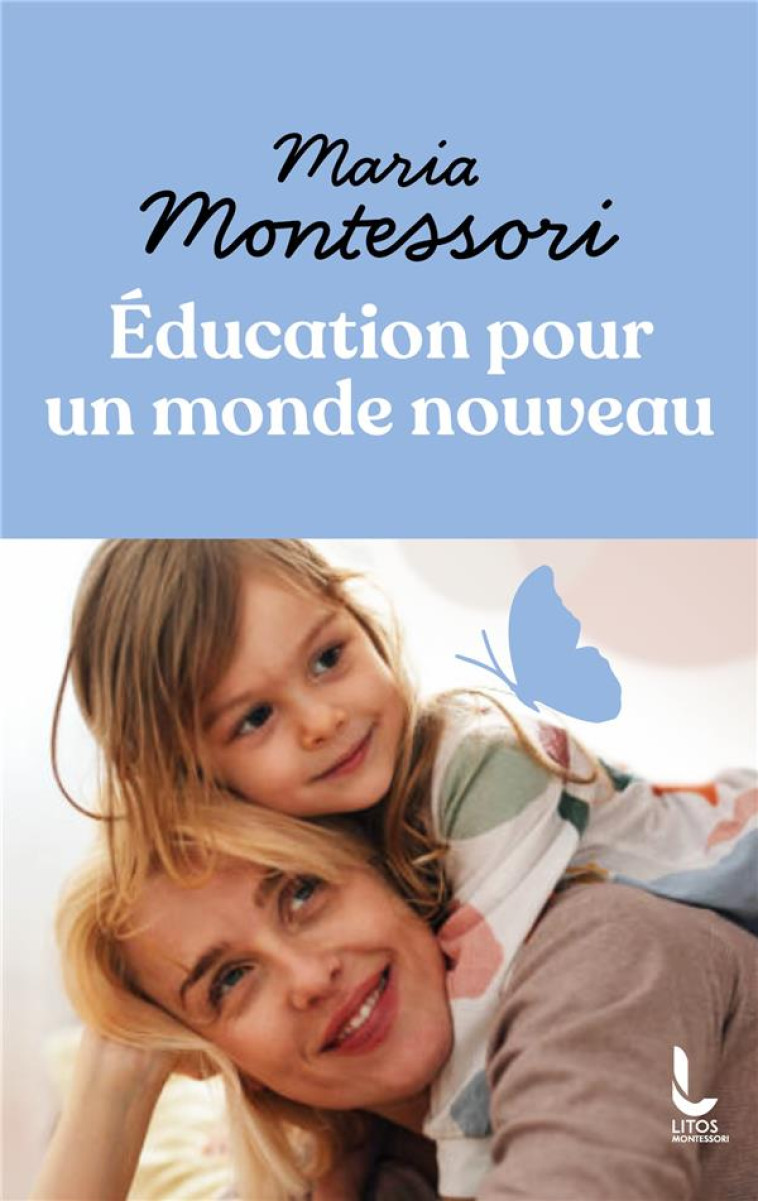 EDUCATION POUR UN MONDE NOUVEAU - MONTESSORI MARIA - LITOS