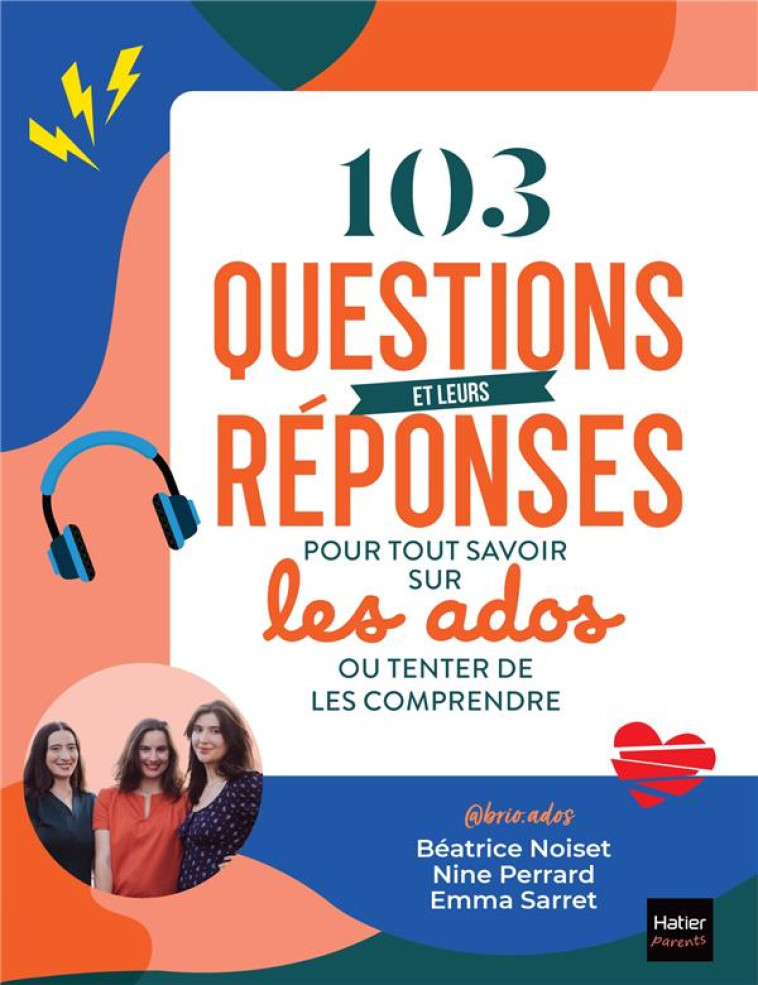 103 QUESTIONS ET LEURS REPONSES POUR TOUT SAVOIR SUR LES ADOS OU TENTER DE LES COMPRENDRE - BRIO.ADOS/NOISET - HATIER SCOLAIRE