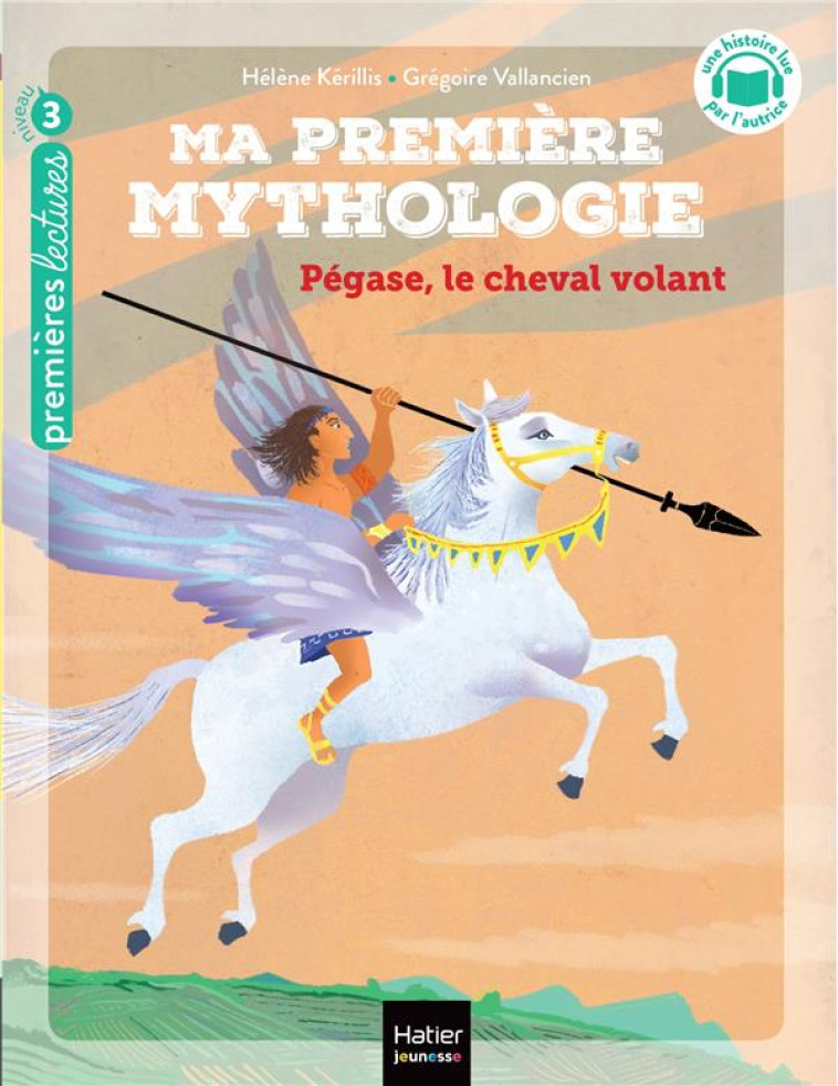 MA PREMIERE MYTHOLOGIE - T21 - MA PREMIERE MYTHOLOGIE - PEGASE, LE CHEVAL VOLANT - CP/CE1 6/7 ANS - KERILLIS/VALLANCIEN - HATIER SCOLAIRE