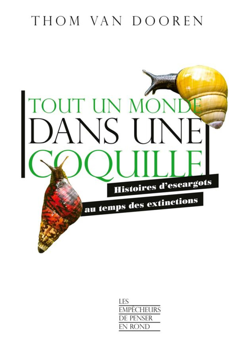 TOUT UN MONDE DANS UNE COQUILLE - HISTOIRES D-ESCARGOTS AU TEMPS DES EXTINCTIONS - VAN DOOREN THOM - LA DECOUVERTE