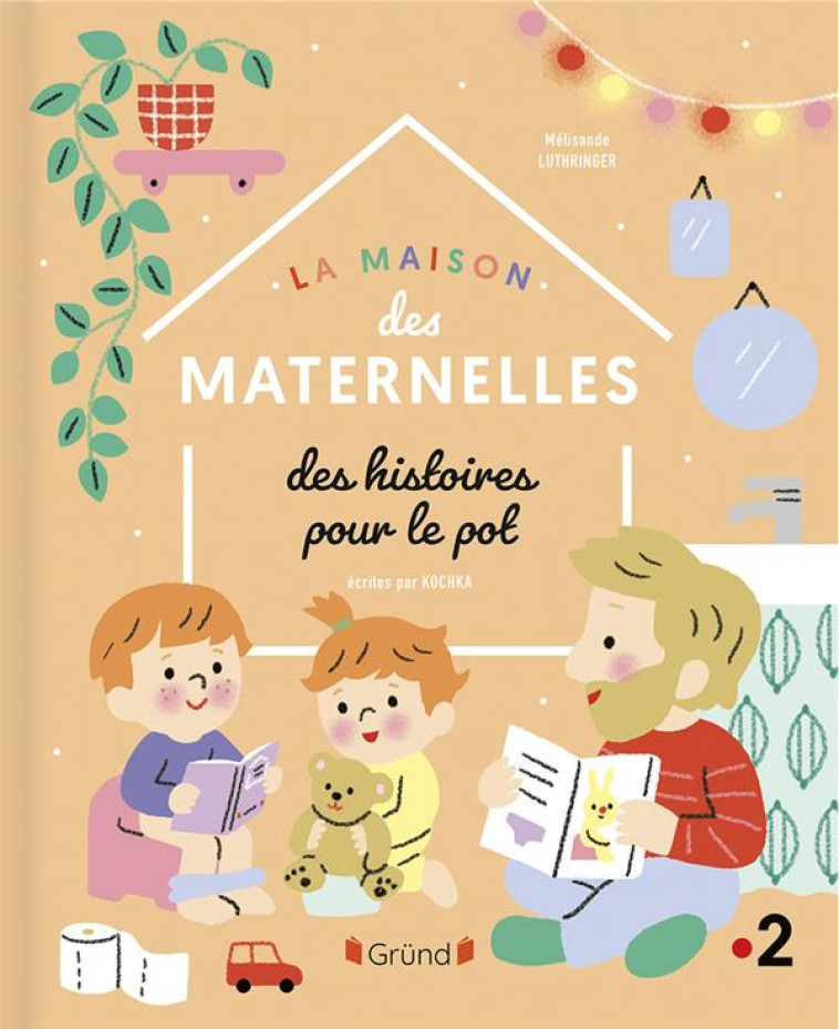 LA MAISON DES MATERNELLES - HISTOIRES POUR LE POT - KOCHKA/LUTHRINGER - GRUND