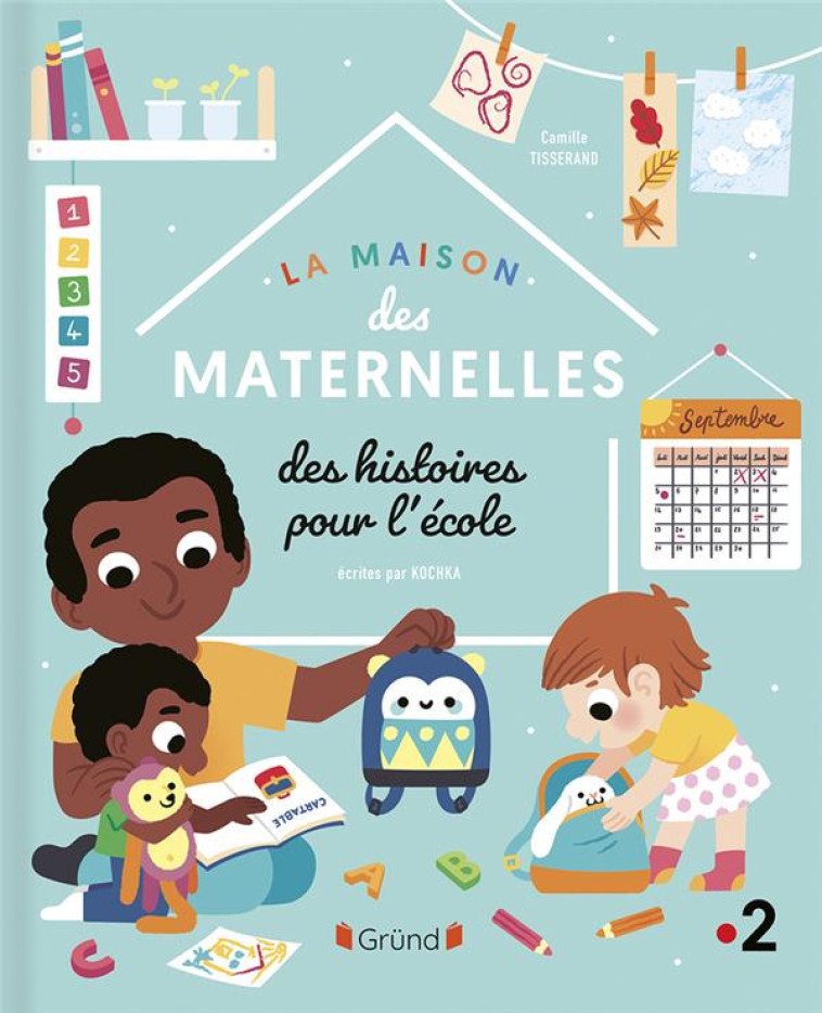 LA MAISON DES MATERNELLES - DES HISTOIRES POUR L-ECOLE - KOCHKA/TISSERAND - GRUND