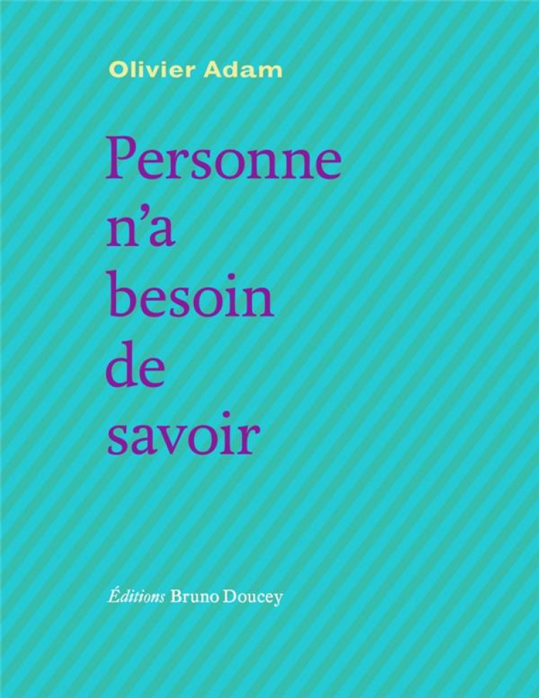 PERSONNE N A BESOIN DE SAVOIR - ADAM OLIVIER - BRUNO DOUCEY