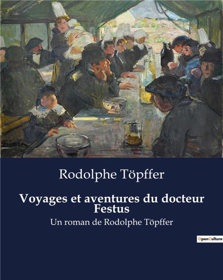 VOYAGES ET AVENTURES DU DOCTEUR FESTUS - UN ROMAN DE RODOLPHE TOPFFER - TOPFFER RODOLPHE - CULTUREA