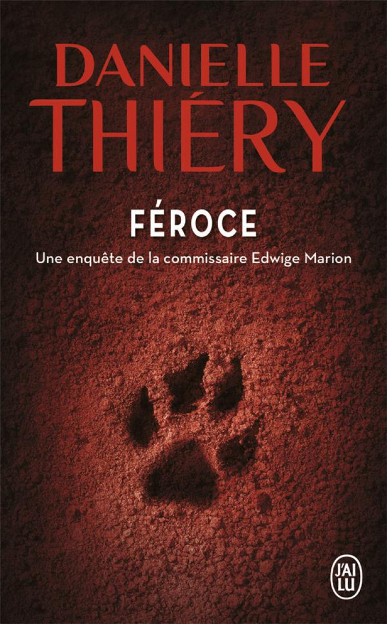 FEROCE - UNE ENQUETE DE LA COMMISSAIRE EDWIGE MARION - THIERY DANIELLE - J'AI LU