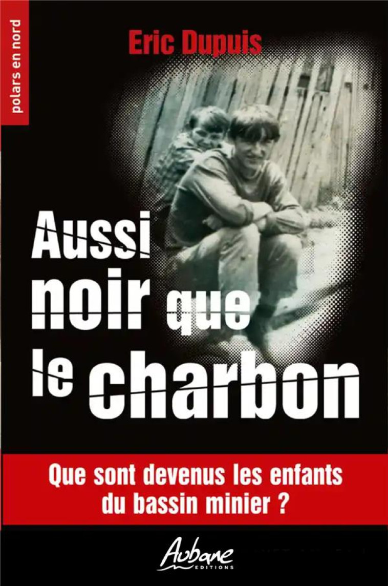 POLARS EN NORD - T208 - AUSSI NOIR QUE LE CHARBON - QUE SONT DEVENUS LES ENFANTS DU BASSIN MINIER ? - DUPUIS ERIC - BOOKS ON DEMAND