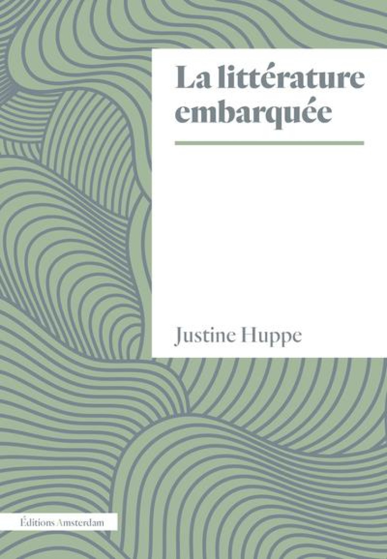 LA LITTERATURE EMBARQUEE - HUPPE, JUSTINE - AMSTERDAM