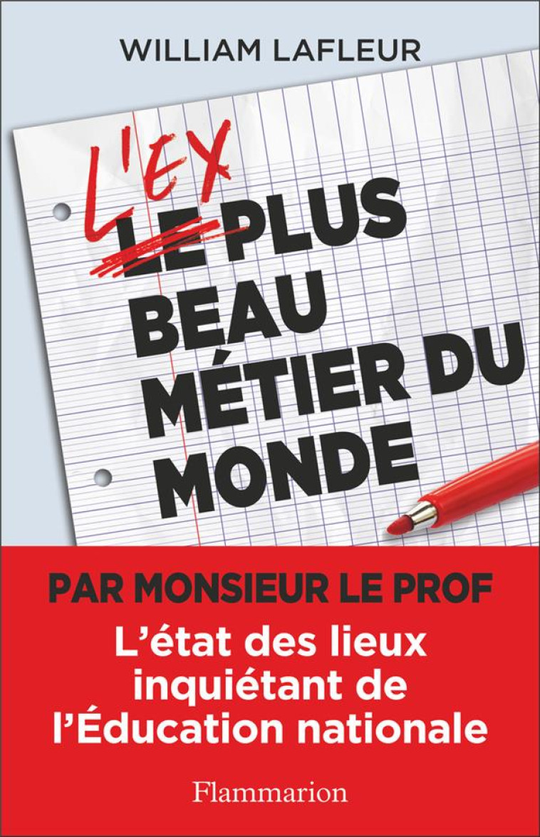 L'EX PLUS BEAU METIER DU MONDE : L'ETAT DES LIEUX INQUETANT DE L'EDUCATION NATIONALE -  LAFLEUR, WILLIAM - FLAMMARION