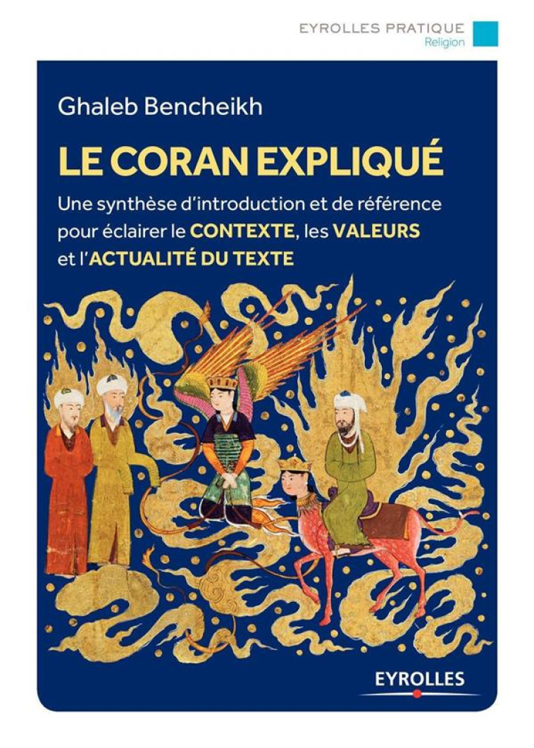 LE CORAN EXPLIQUE - UNE SYNTHESE D-INTRODUCTION ET DE REFERENCE POUR ECLAIRER LE CONTEXTE, LES VALEU - BENCHEIKH GHALEB - EYROLLES