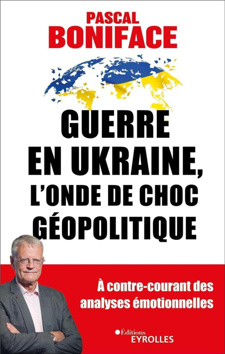 GUERRE EN UKRAINE, L-ONDE DE CHOC GEOPOLITIQUE - BONIFACE PASCAL - EYROLLES