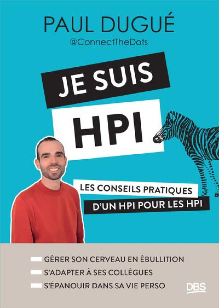 JE SUIS HPI - LES CONSEILS PRATIQUES D UN HPI POUR LES HPI (AVEC CONNECT THE DOTS) - DUGUE PAUL - DE BOECK SUP