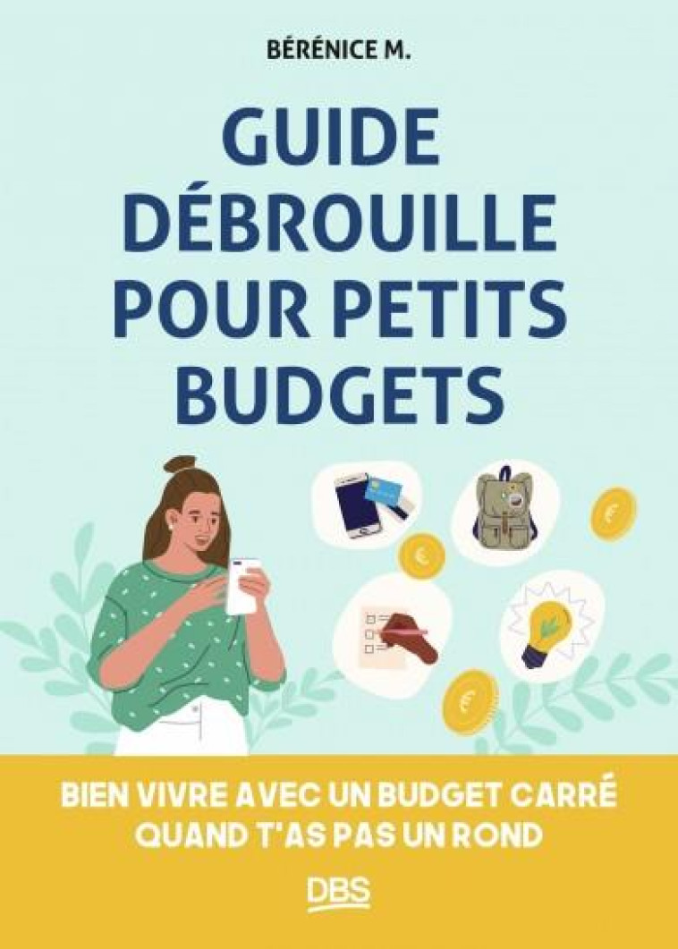 GUIDE DEBROUILLE POUR PETITS BUDGETS - BIEN VIVRE AVEC UN BUDGET CARRE QUAND T-AS PAS UN ROND - M. BERENICE - DE BOECK SUP