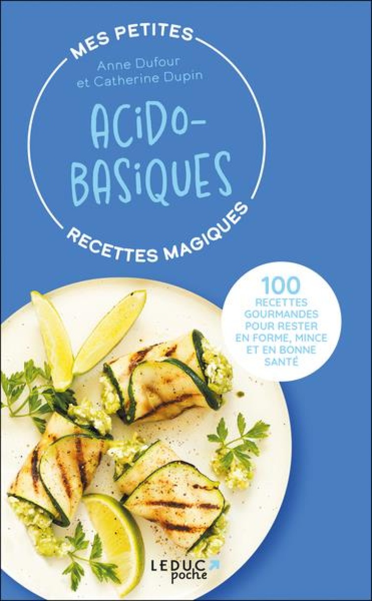 MES PETITES RECETTES MAGIQUES ACIDO-BASIQUES - EDITION 2023 - 100 RECETTES GOURMANDES POUR RESTER EN - DUFOUR/DUPIN - QUOTIDIEN MALIN