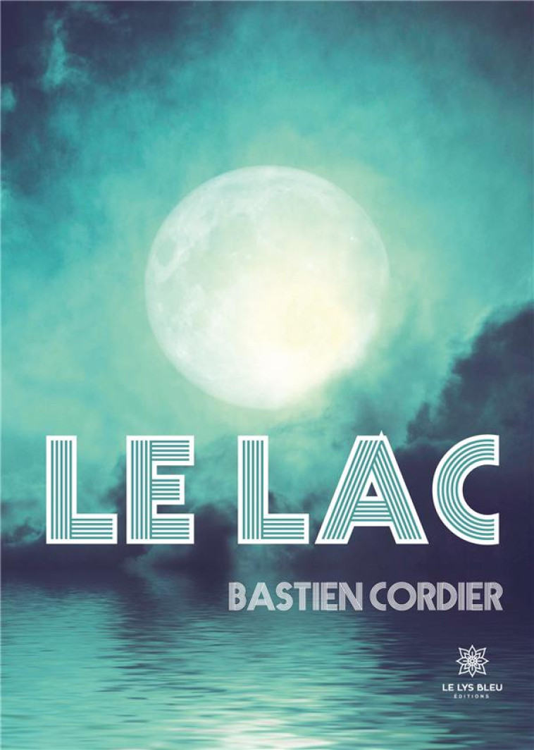 LE LAC - BASTIEN CORDIER - LE LYS BLEU