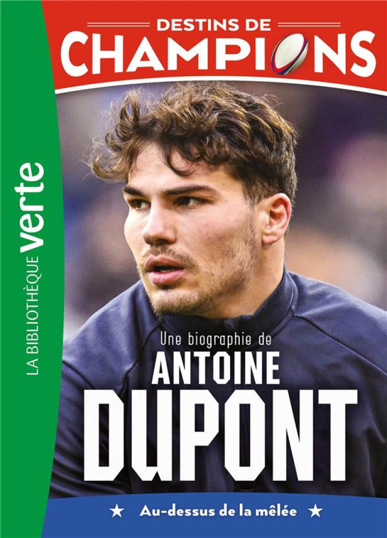 DESTINS DE CHAMPIONS - T05 - DESTINS DE CHAMPIONS 05 - UNE BIOGRAPHIE D-ANTOINE DUPONT - CAIOLI/COLLOT - HACHETTE