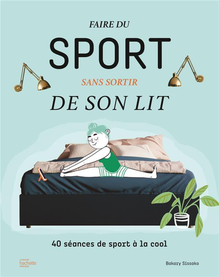 FAIRE DU SPORT SANS SORTIR DE SON LIT - 40 SEANCES DE SPORT A LA COOL - SISSAKO BAKARY - HACHETTE