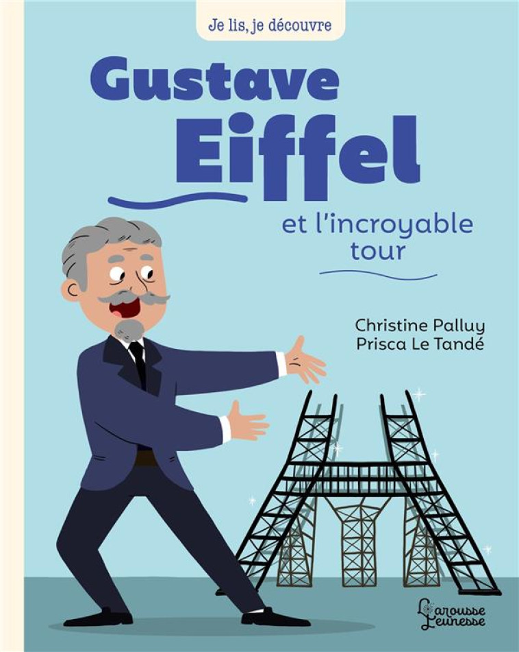 GUSTAVE EIFFEL ET L-INCROYABLE TOUR - PALLUY/LE TANDE - LAROUSSE