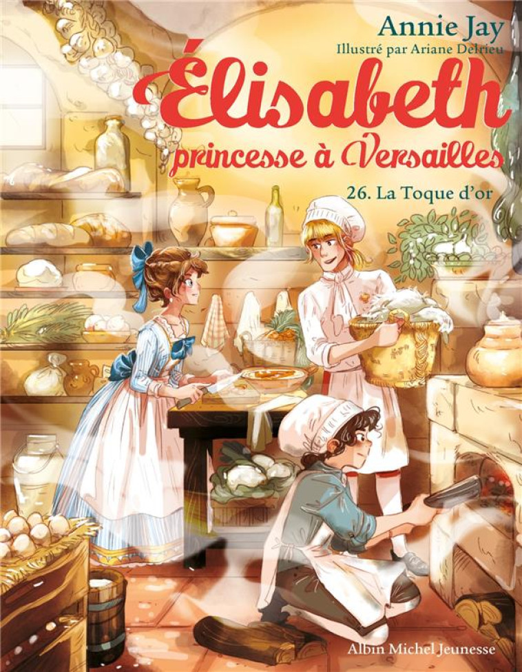 ELISABETH, PRINCESSE A VERSAILLES - ELISABETH T26 LA TOQUE D-OR - JAY/DELRIEU - ALBIN MICHEL